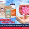 How to Improve Gut Health: The Role of Psyllium Husk Powder in Your Diet