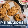 Top 5 Reasons to Switch to Healthy Cookies Today